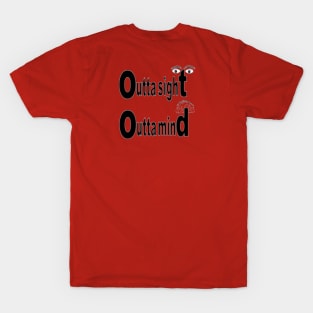 Outta Sight Outta Mind T-Shirt